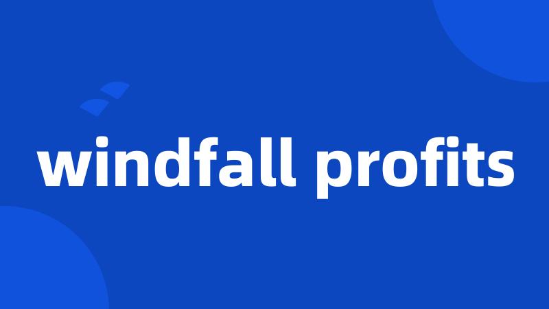 windfall profits