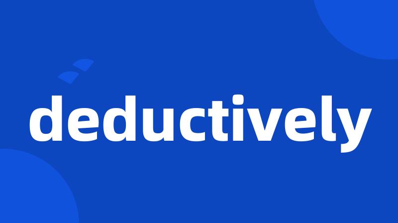 deductively