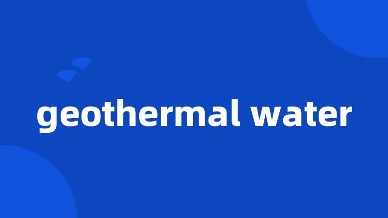 geothermal water
