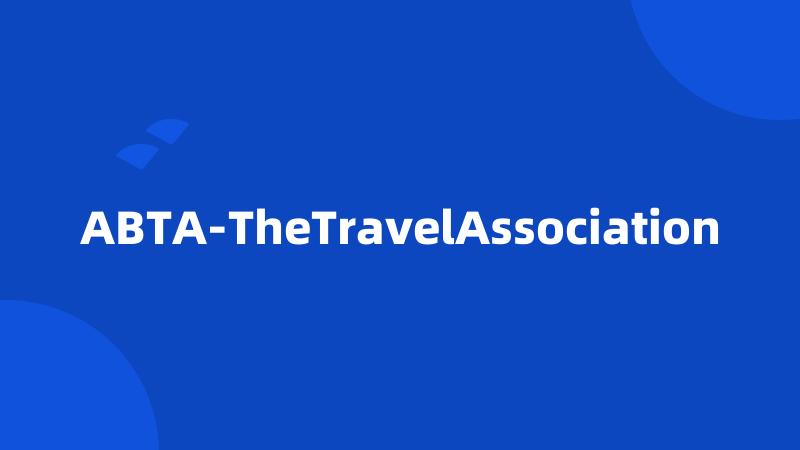 ABTA-TheTravelAssociation