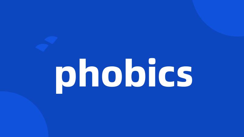 phobics