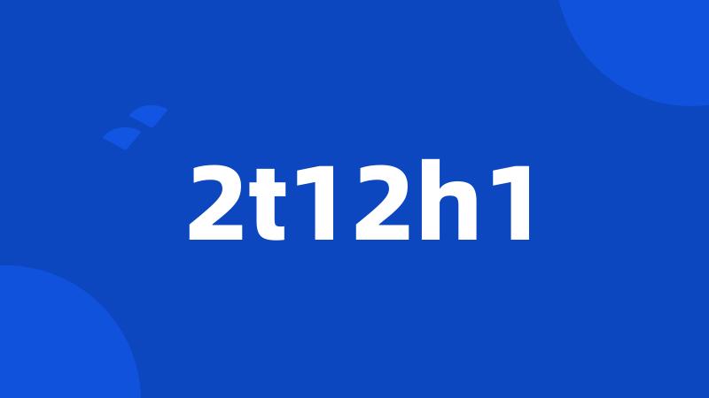 2t12h1