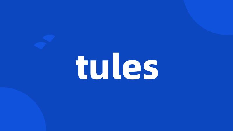 tules