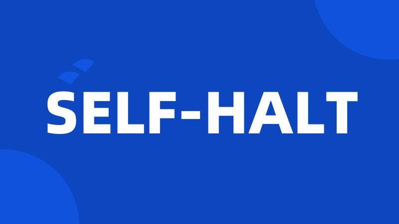 SELF-HALT