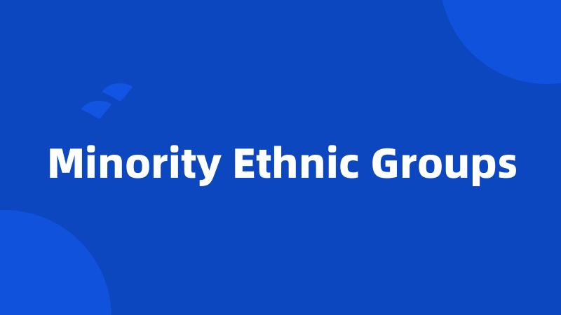 Minority Ethnic Groups