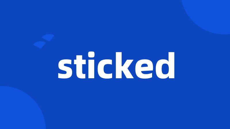 sticked