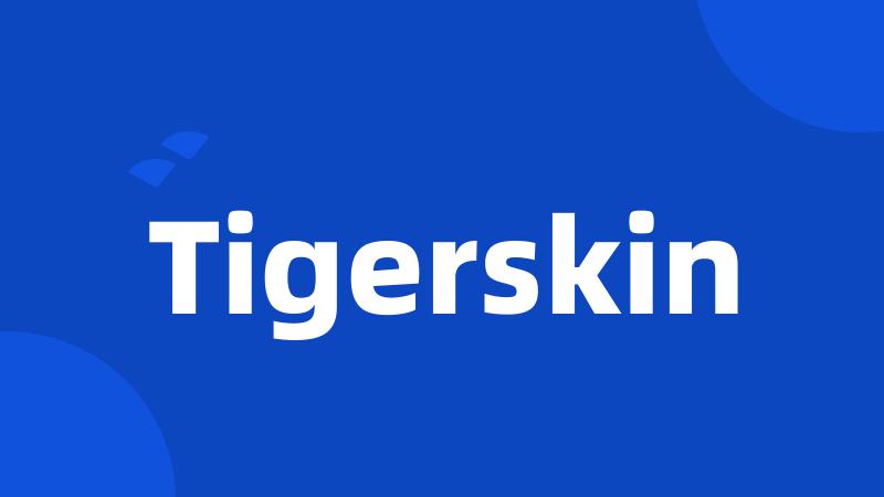 Tigerskin