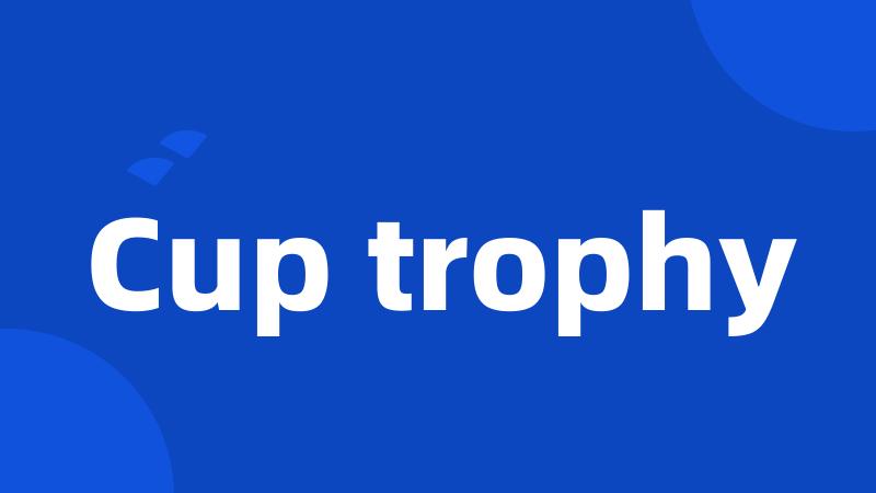 Cup trophy