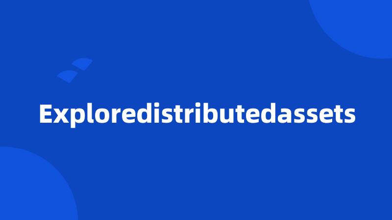 Exploredistributedassets