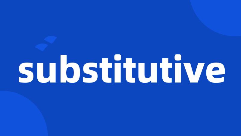 substitutive