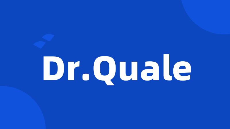 Dr.Quale