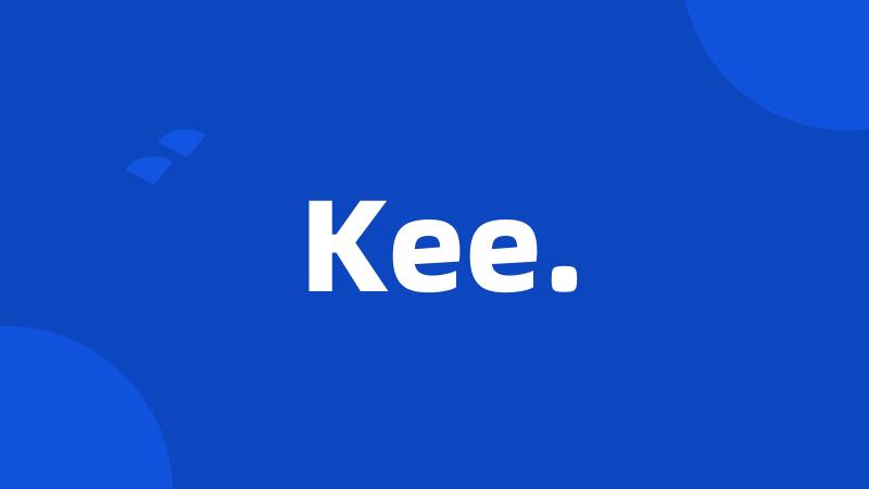 Kee.