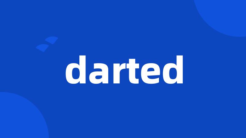 darted