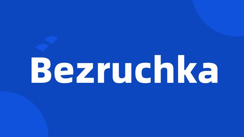 Bezruchka