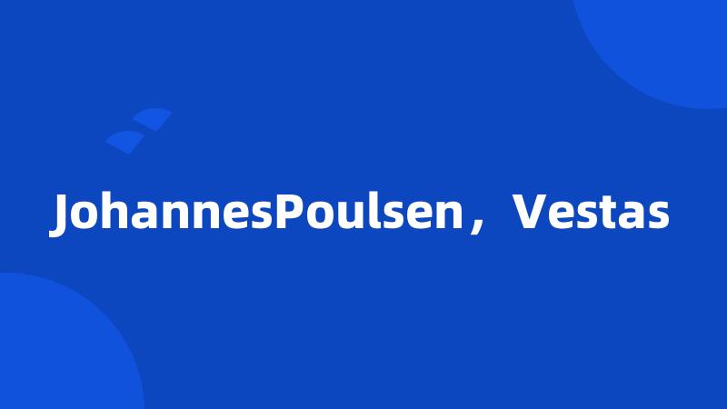 JohannesPoulsen，Vestas