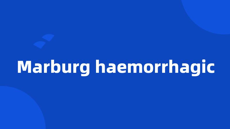 Marburg haemorrhagic