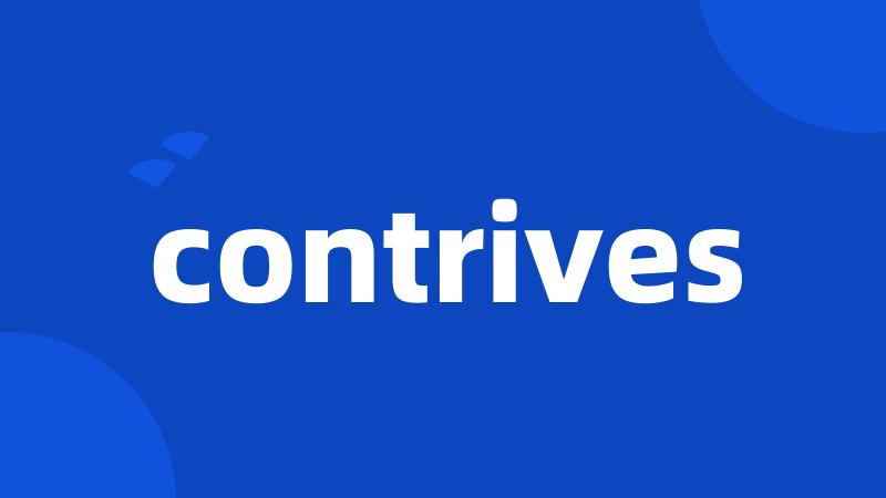 contrives