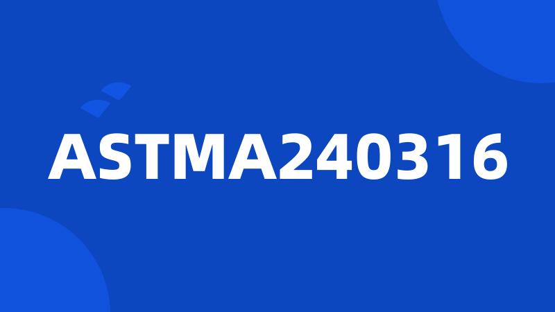 ASTMA240316