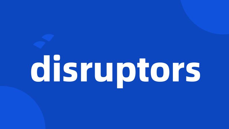 disruptors