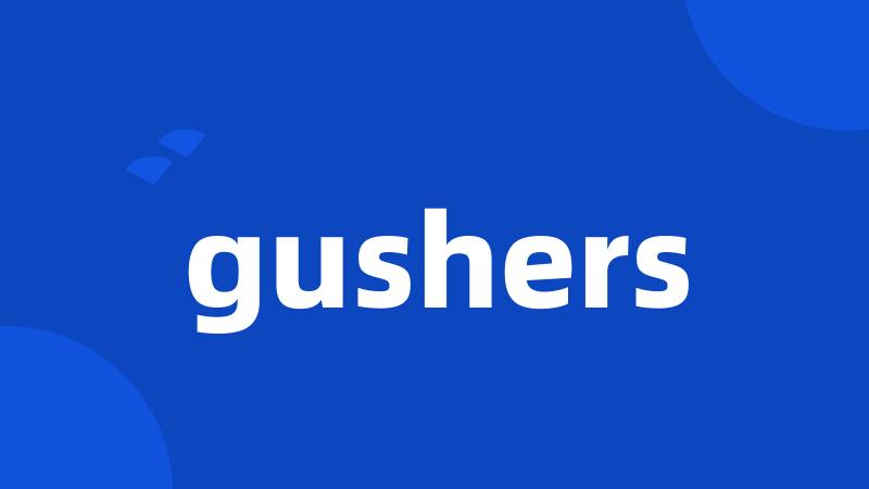 gushers
