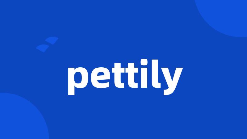 pettily