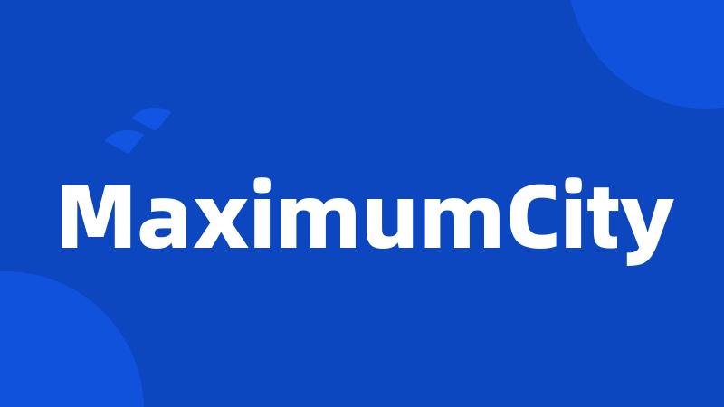 MaximumCity