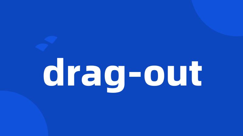 drag-out