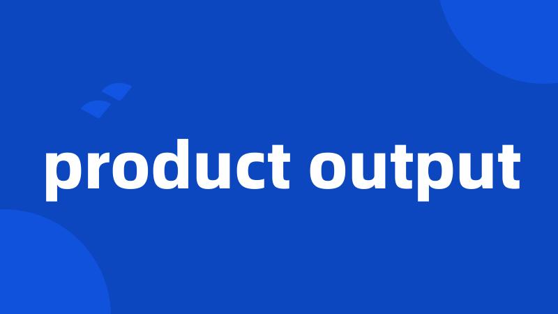 product output