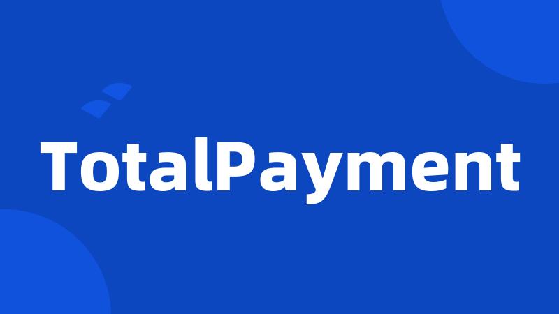 TotalPayment