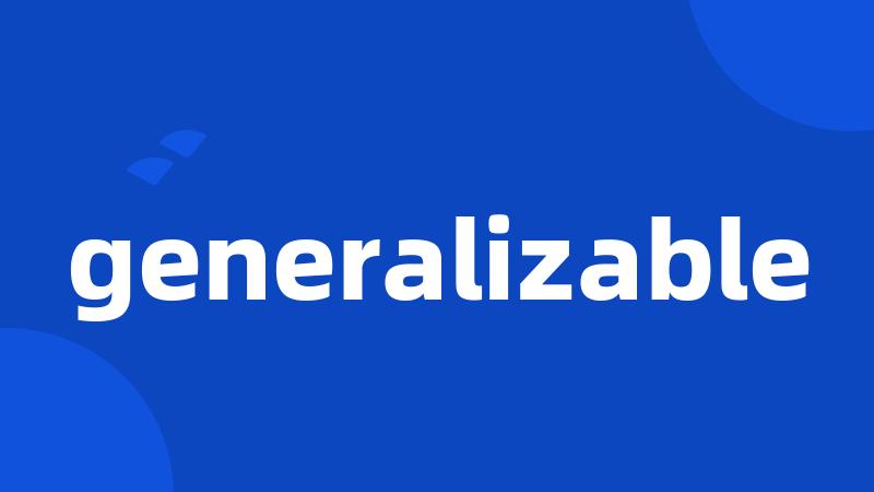 generalizable