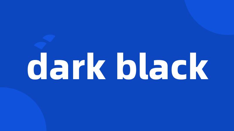 dark black