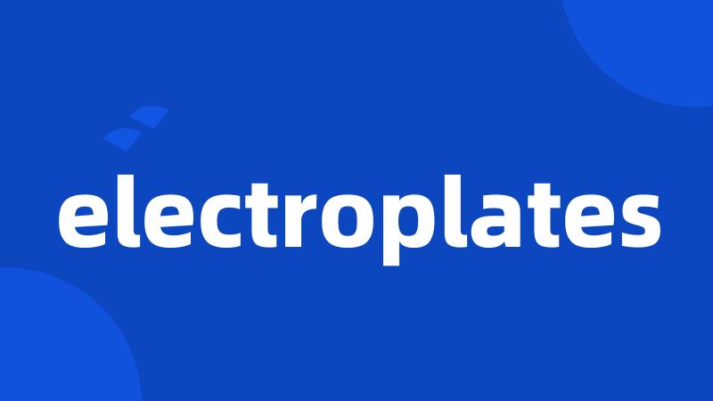 electroplates