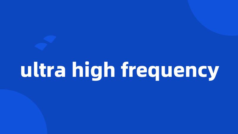 ultra high frequency