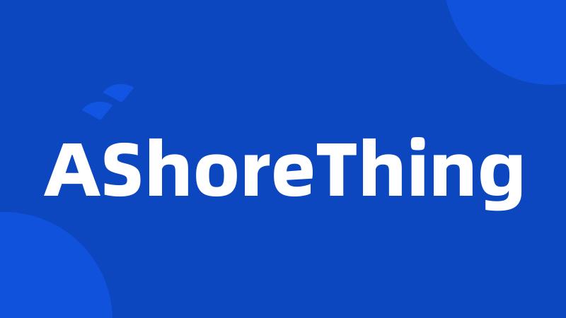 AShoreThing