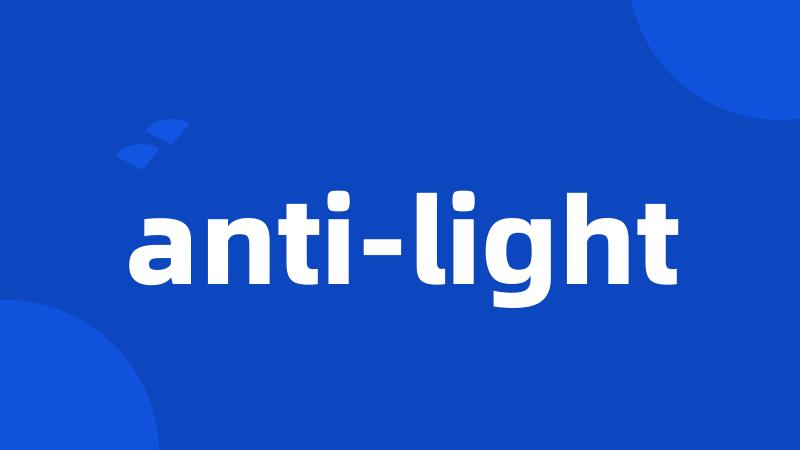 anti-light