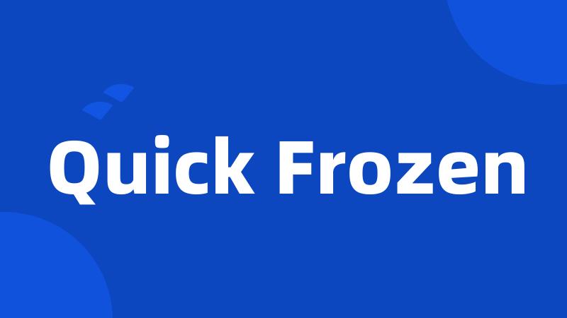 Quick Frozen