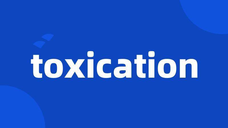 toxication