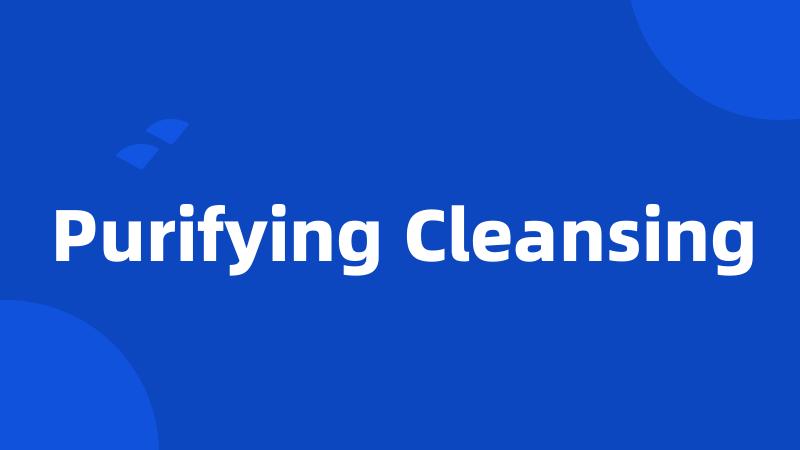 Purifying Cleansing