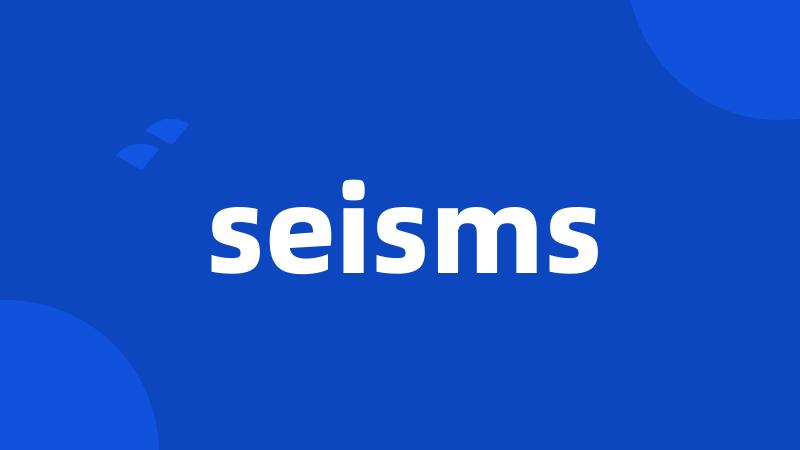 seisms