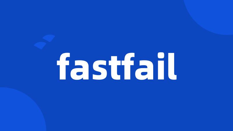 fastfail