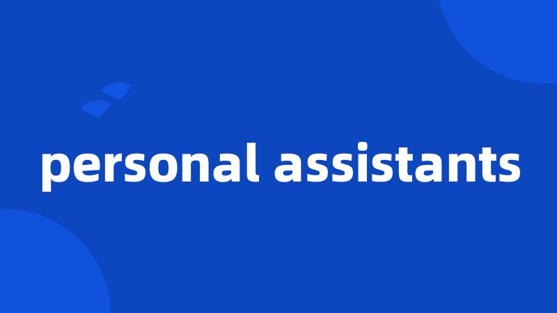 personal assistants