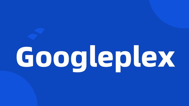 Googleplex