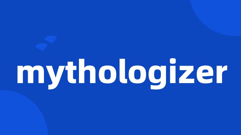 mythologizer