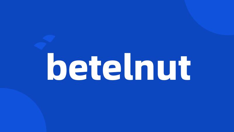 betelnut