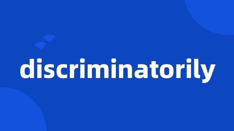 discriminatorily