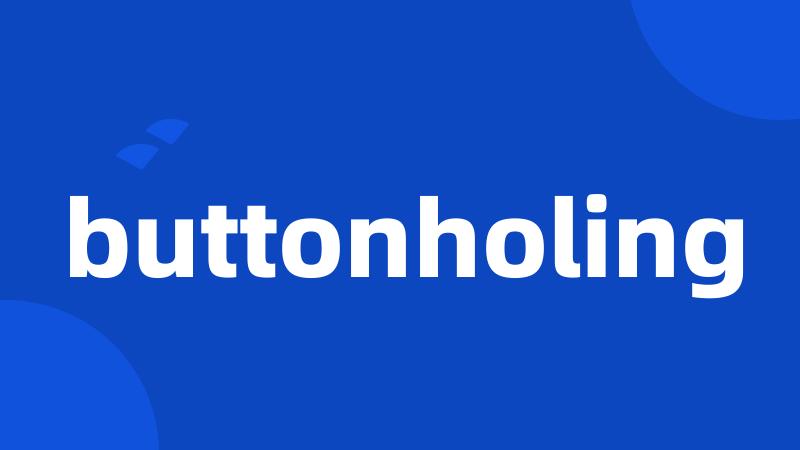 buttonholing