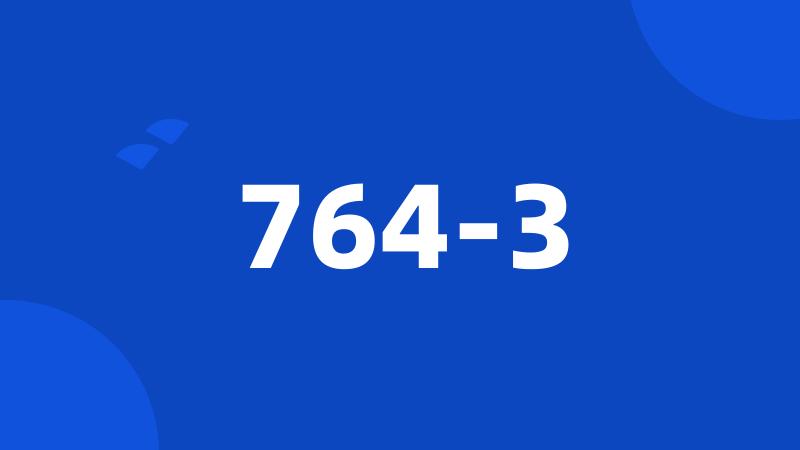 764-3