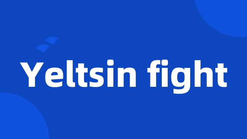 Yeltsin fight