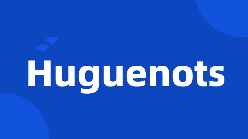 Huguenots