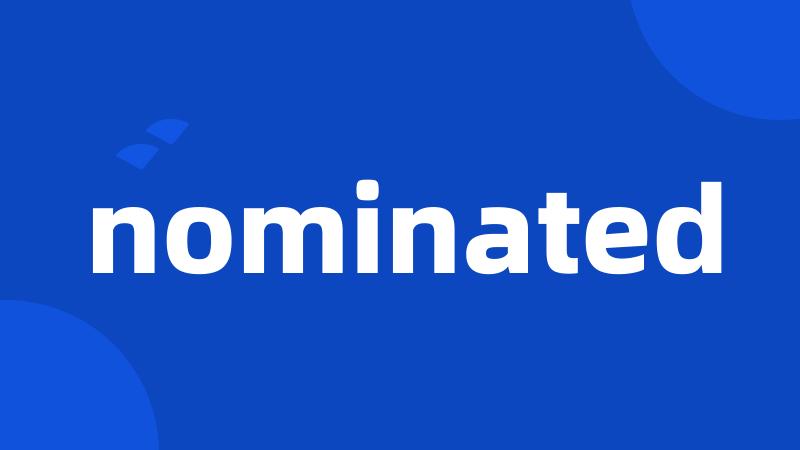 nominated